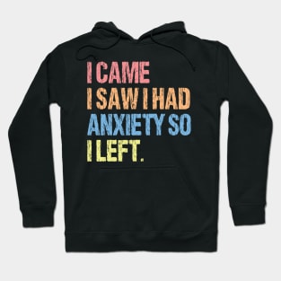 I Came I Saw I Had Anxiety So I Left. Hoodie